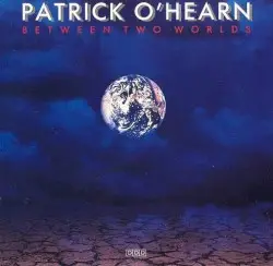 Between Two Worlds by Patrick O’Hearn