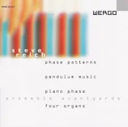 Phase Patterns / Pendulum Music / Piano Phase / Four Organs by Steve Reich; Ensemble Avantgarde