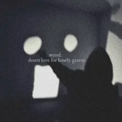 Desert Love for Lonely Graves by Weird.