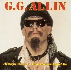 Always Was, Is and Always Shall Be by GG Allin