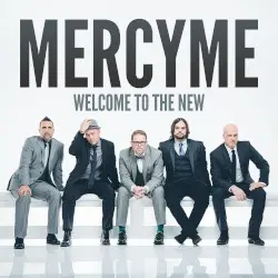 Welcome to the New by MercyMe