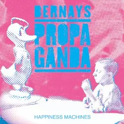 Happiness Machines by Bernays Propaganda