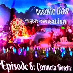 Improv-Revisation Episode 8: Cosmeta Bosette by Cosmic Bos
