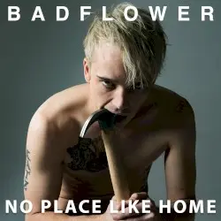 No Place Like Home by Badflower