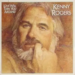 Love Will Turn You Around by Kenny Rogers