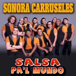 Salsa pa'l mundo by Sonora Carruseles