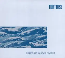 Millions Now Living Will Never Die by Tortoise