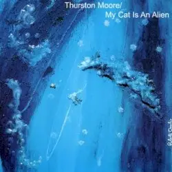 From the Earth to the Spheres, Volume 1 by Thurston Moore / My Cat Is an Alien