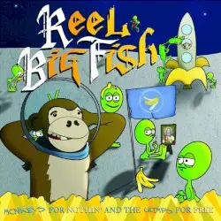 Monkeys for Nothin’ and the Chimps for Free by Reel Big Fish