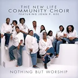 Nothing But Worship by John P. Kee and New Life Community Choir