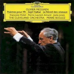 Poèmes pour Mi / Sept Haïkaï / Le Réveil des oiseaux by Olivier Messiaen; The Cleveland Orchestra, Pierre Boulez