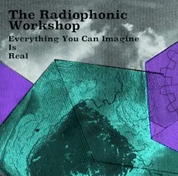 Everything You Can Imagine Is Real by The BBC Radiophonic Workshop