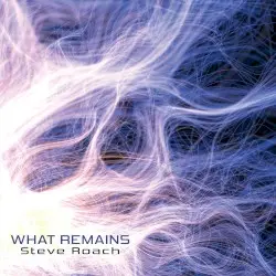 What Remains by Steve Roach