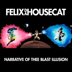 Narrative of Thee Blast Illusion by Felix da Housecat