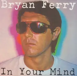 In Your Mind by Bryan Ferry