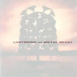 Lustmord vs. Metal Beast by Lustmord vs. Metal Beast