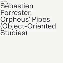 Orpheus’ Pipes (Object-Oriented Studies) by Sébastien Forrester