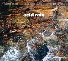 Acid Rain by Noël Akchoté, Jean-Marc Foussat & Roger Turner
