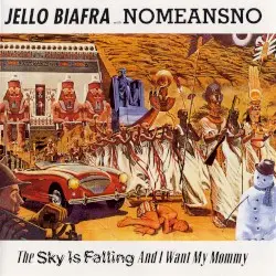The Sky Is Falling and I Want My Mommy by Jello Biafra with NoMeansNo