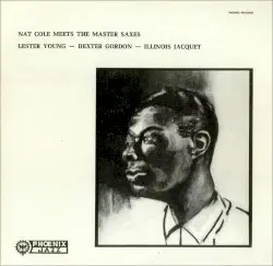 Meets The Master Saxes - Lester Young, Dexter Gordon, Illinois Jacquet by Nat Cole