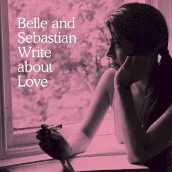 Write About Love by Belle and Sebastian