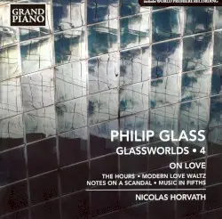 Glassworlds 4: On Love by Philip Glass; Nicolas Horvath