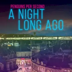 A Night Long Ago by Penguins Per Second