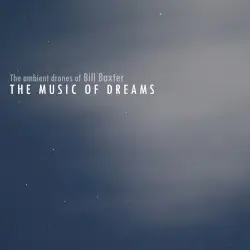 The Music of Dreams by The Ambient Drones of Bill Baxter
