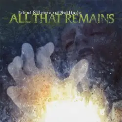 Behind Silence and Solitude by All That Remains