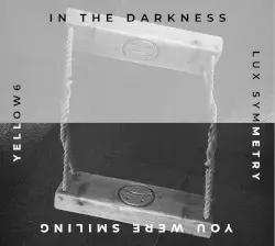 In The Darkness You Were Smiling by yellow6 & Lux Symmetry
