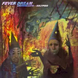 Fever Dream by Snowbeasts + Solypsis