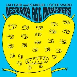 Destroy All Monsters by Jad Fair & Samuel Locke Ward