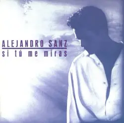 Si tú me miras by Alejandro Sanz