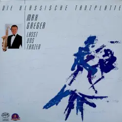 Die klassische Tanzplatte – Laßt uns tanzen by Max Greger