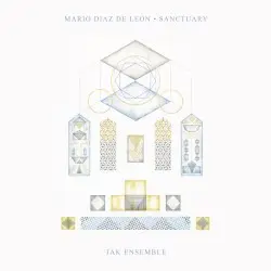 Sanctuary by Mario Diaz de Leon; TAK Ensemble