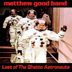 Last of the Ghetto Astronauts by Matthew Good Band