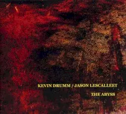 The Abyss by Kevin Drumm / Jason Lescalleet