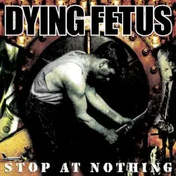 Stop at Nothing by Dying Fetus