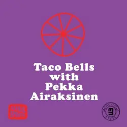 Taco Bells with Pekka Airaksinen by Taco Bells with Pekka Airaksinen