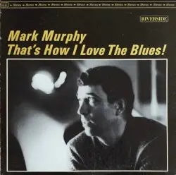 That's How I Love the Blues! by Mark Murphy