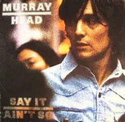 Say It Ain’t So by Murray Head