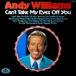Can't Take My Eyes Off You by Andy Williams