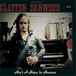 Ain't A Hope In Heaven by CLAYTON DENWOOD