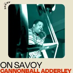 On Savoy: Cannonball Adderley by Cannonball Adderley