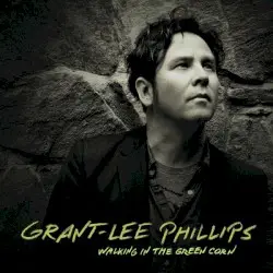 Walking in the Green Corn by Grant‐Lee Phillips