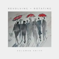Revolving + Rotating by Soloman Smith