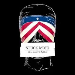Here Come the Infidels by Stuck Mojo