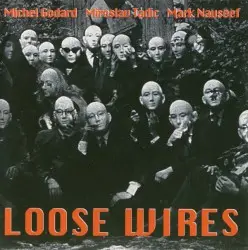 Loose Wires by Michel Godard, Miroslav Tadić & Mark Nauseef