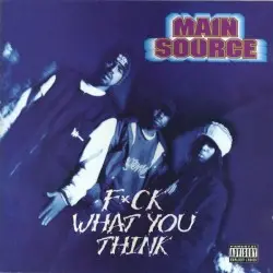 Fuck What You Think by Main Source