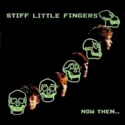 Now Then… by Stiff Little Fingers